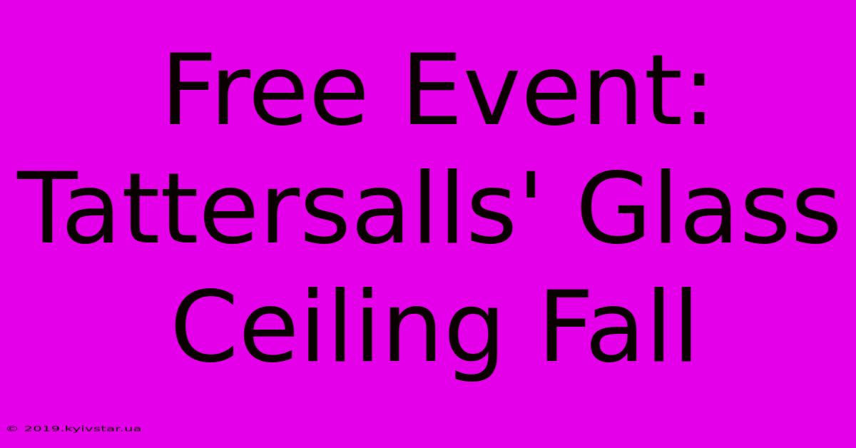 Free Event: Tattersalls' Glass Ceiling Fall