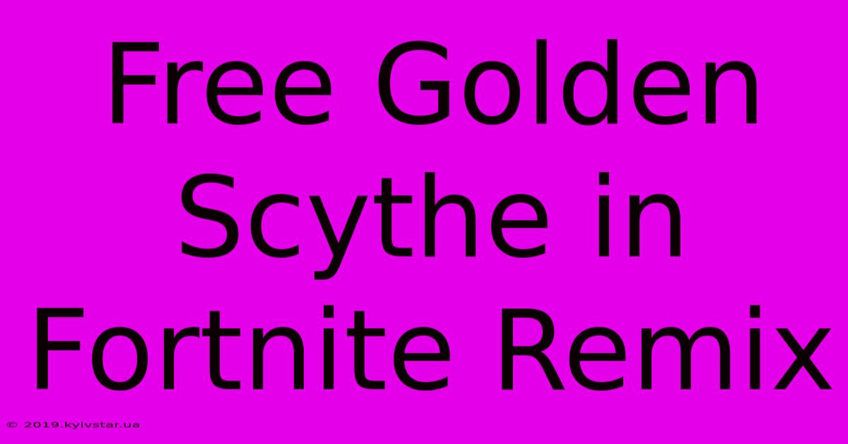 Free Golden Scythe In Fortnite Remix