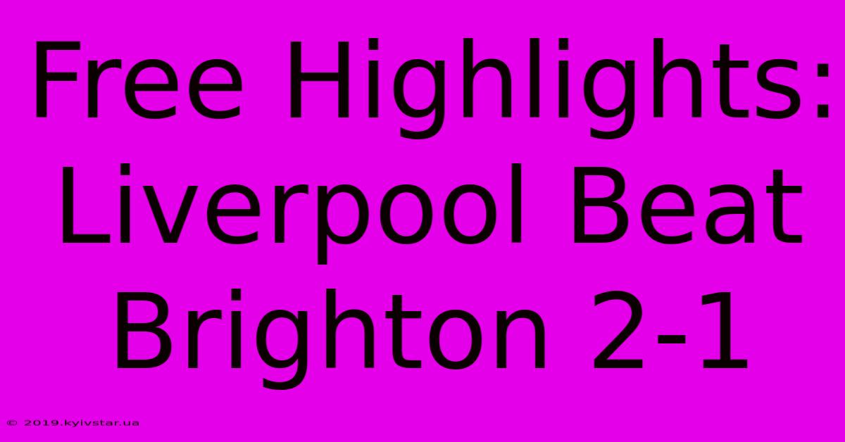 Free Highlights: Liverpool Beat Brighton 2-1