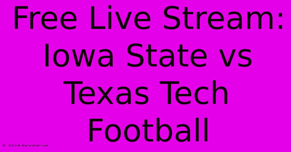 Free Live Stream: Iowa State Vs Texas Tech Football