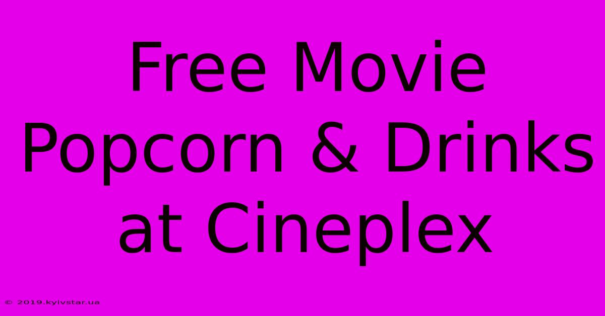 Free Movie Popcorn & Drinks At Cineplex