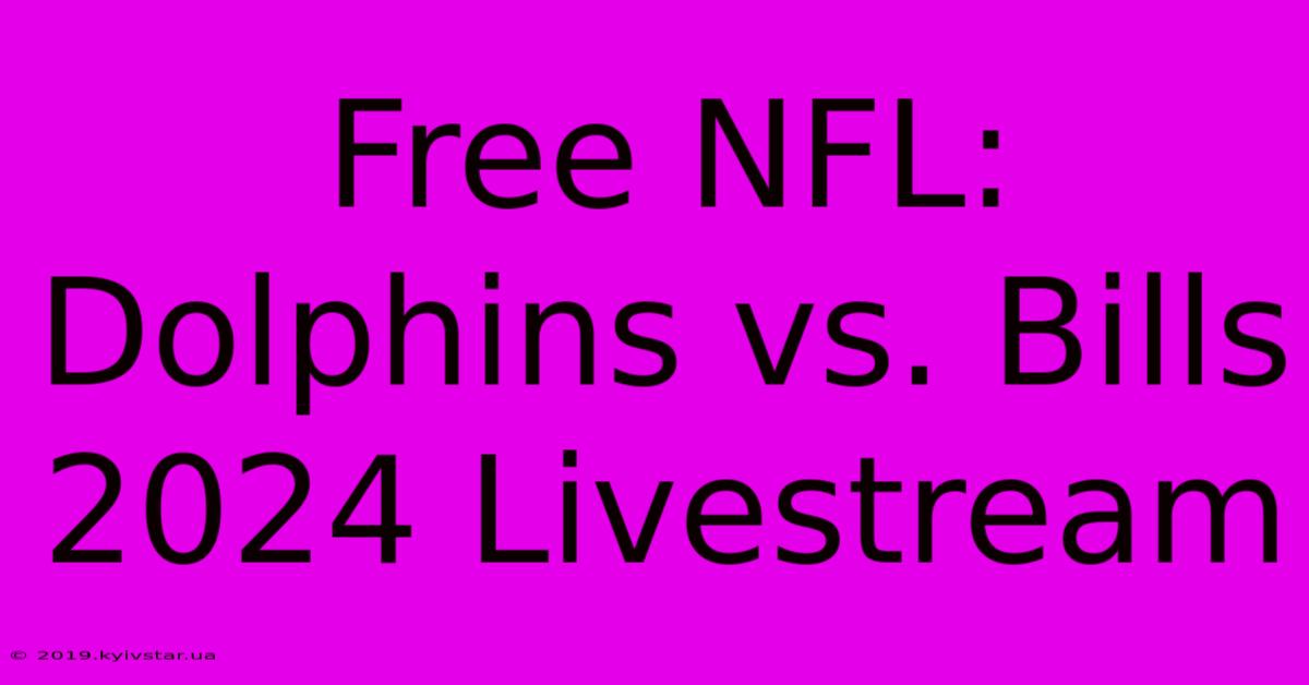 Free NFL: Dolphins Vs. Bills 2024 Livestream