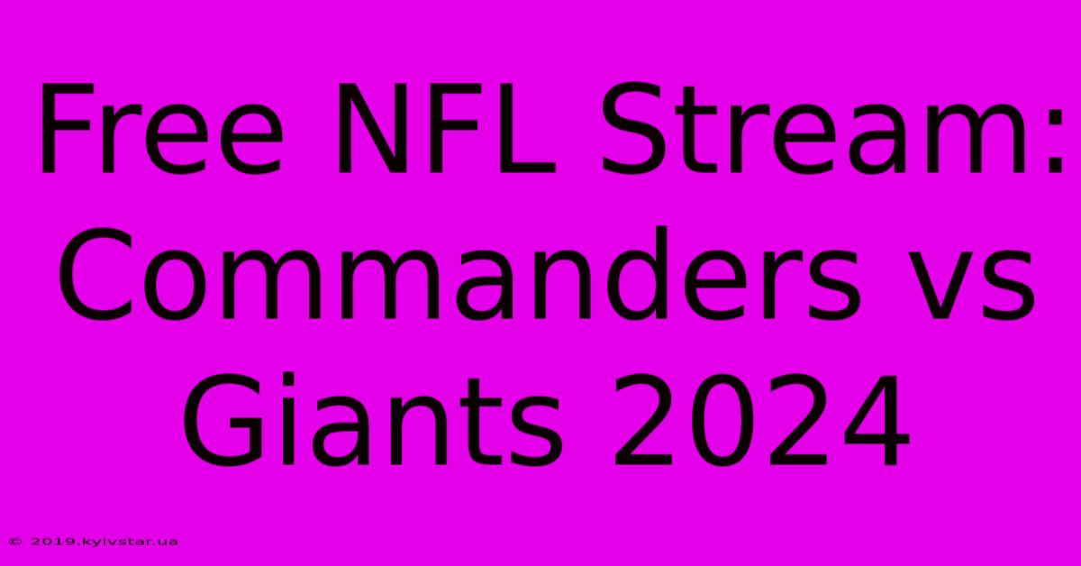 Free NFL Stream: Commanders Vs Giants 2024