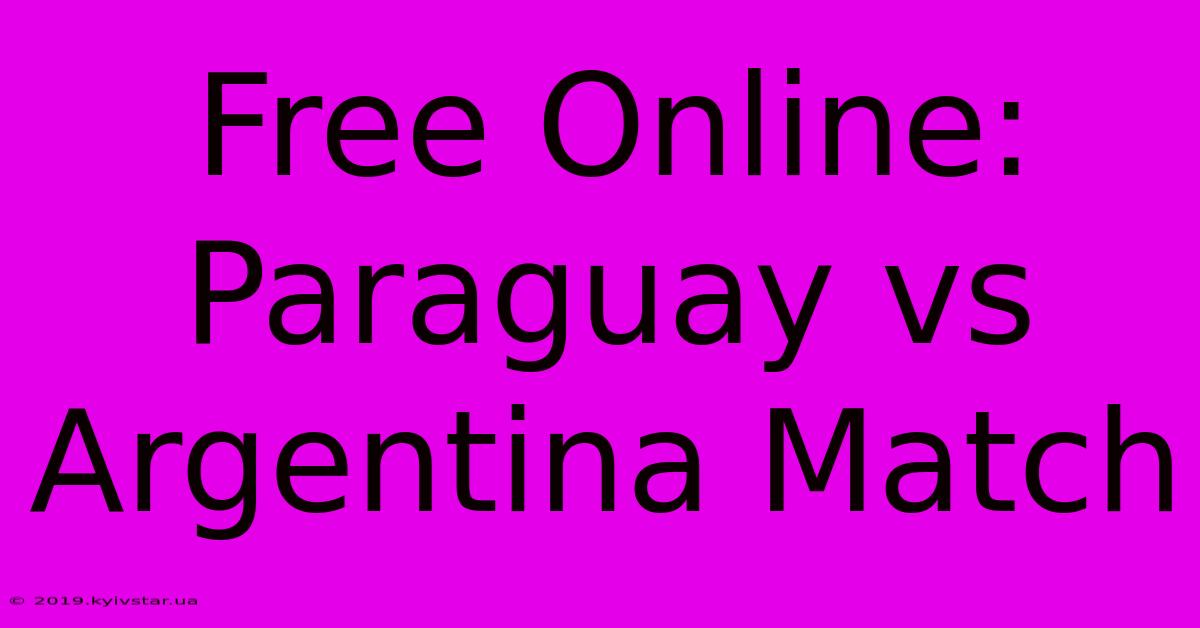 Free Online: Paraguay Vs Argentina Match