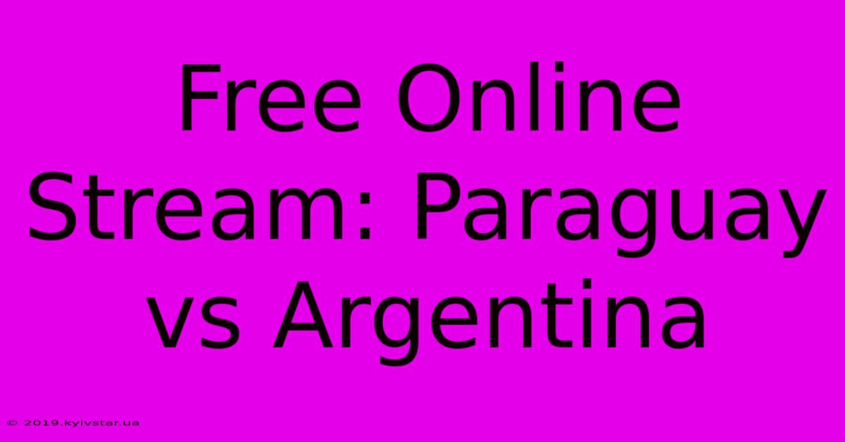 Free Online Stream: Paraguay Vs Argentina