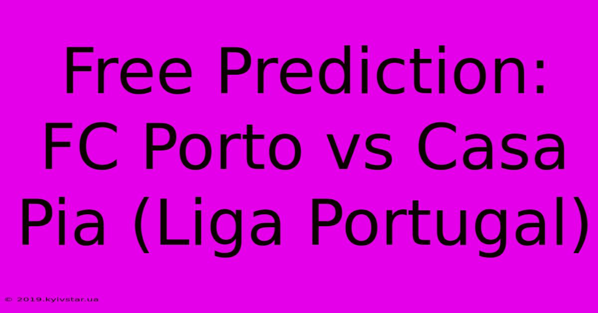 Free Prediction: FC Porto Vs Casa Pia (Liga Portugal)