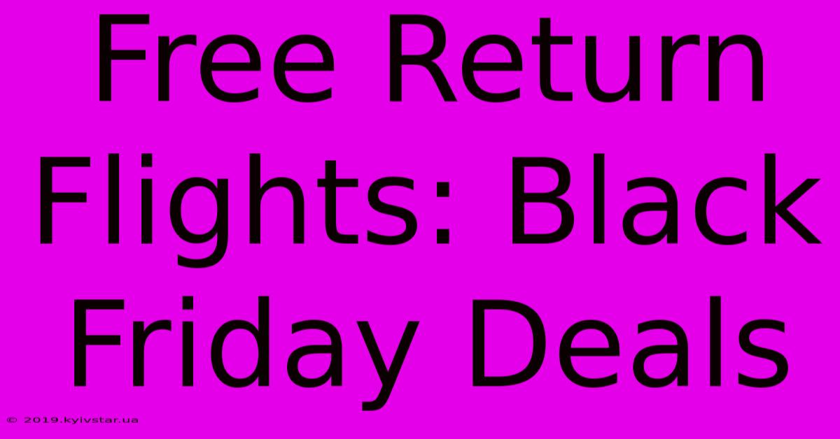 Free Return Flights: Black Friday Deals