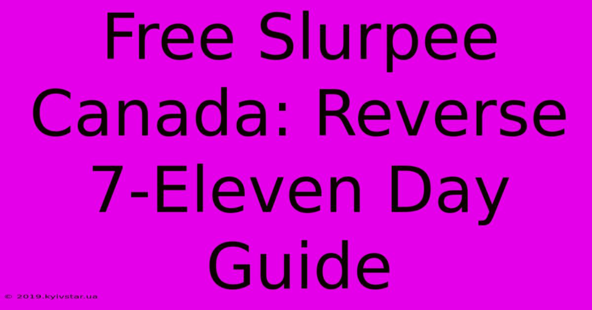 Free Slurpee Canada: Reverse 7-Eleven Day Guide