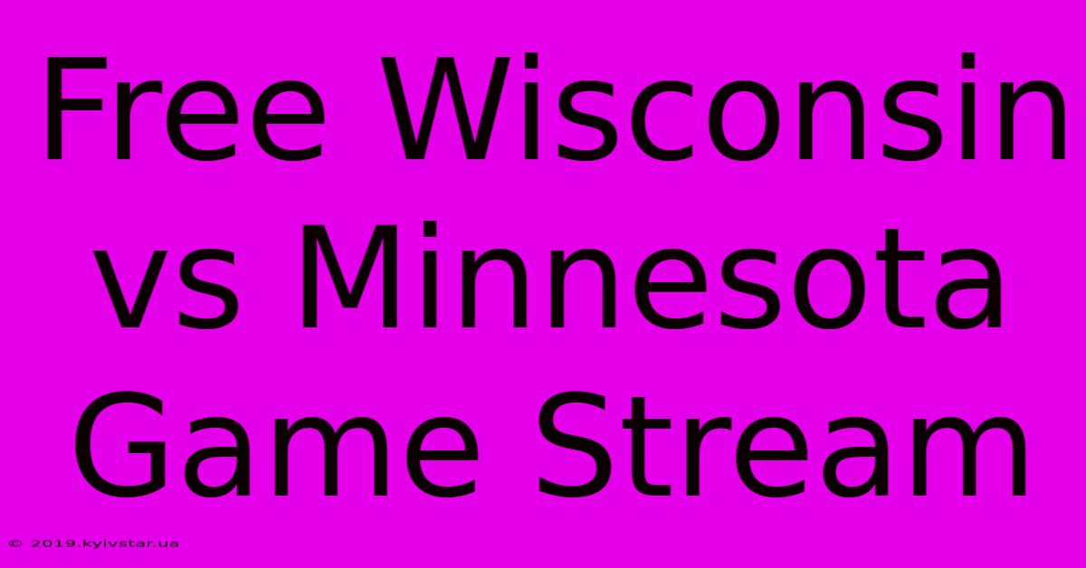 Free Wisconsin Vs Minnesota Game Stream