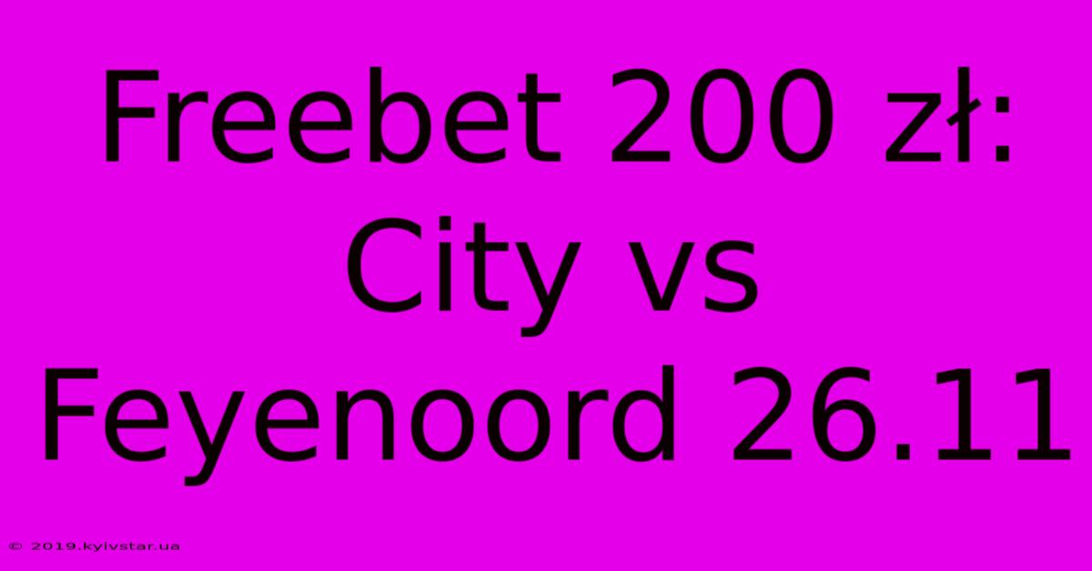 Freebet 200 Zł: City Vs Feyenoord 26.11