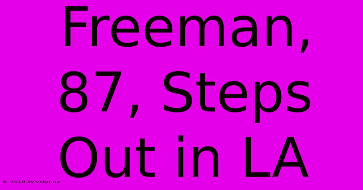 Freeman, 87, Steps Out In LA