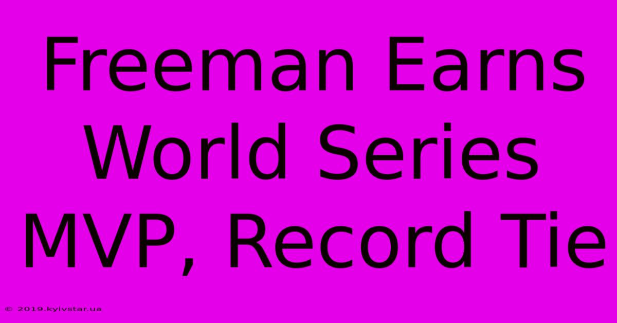 Freeman Earns World Series MVP, Record Tie