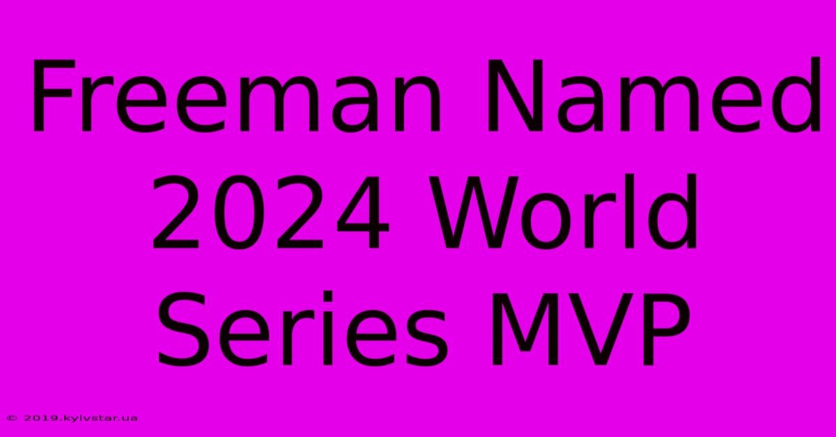 Freeman Named 2024 World Series MVP