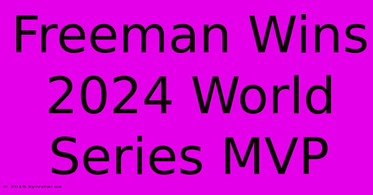 Freeman Wins 2024 World Series MVP