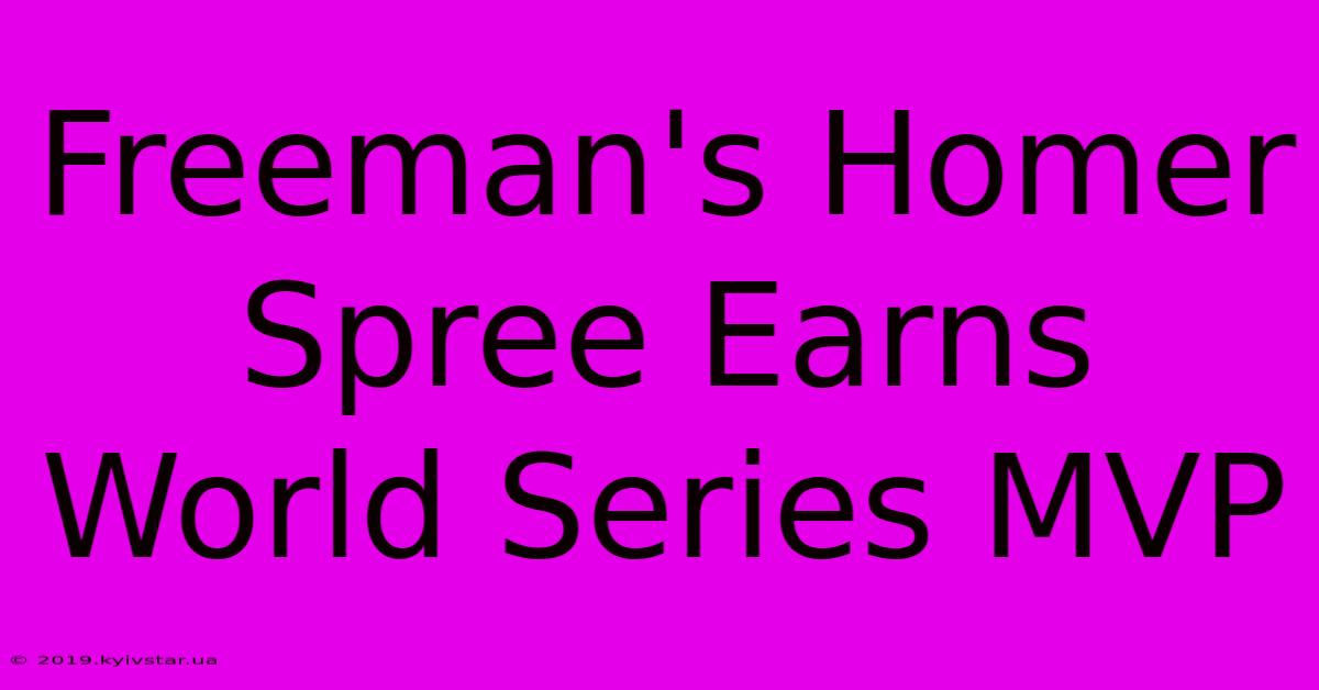 Freeman's Homer Spree Earns World Series MVP