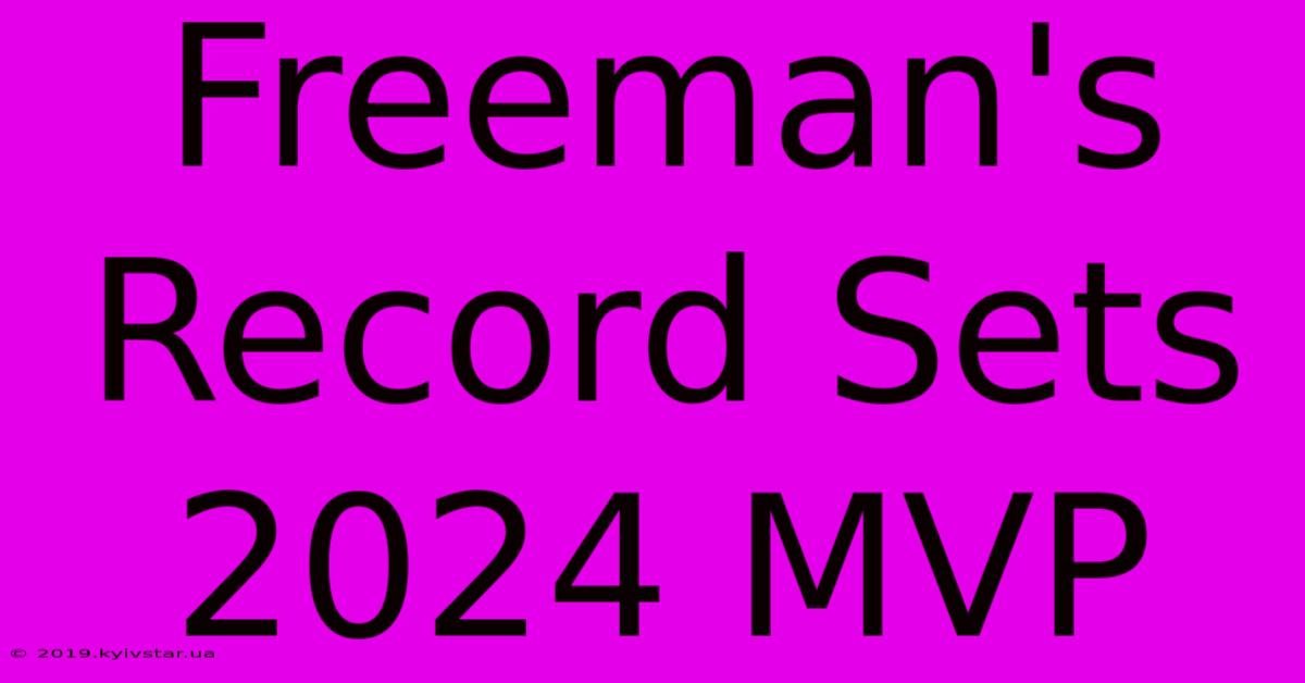 Freeman's Record Sets 2024 MVP