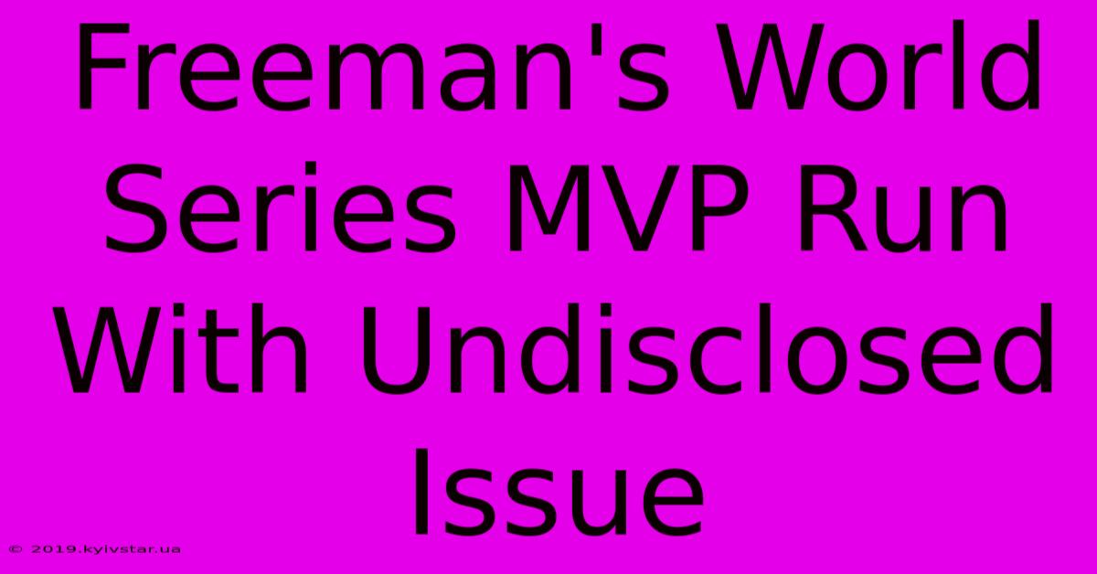 Freeman's World Series MVP Run With Undisclosed Issue