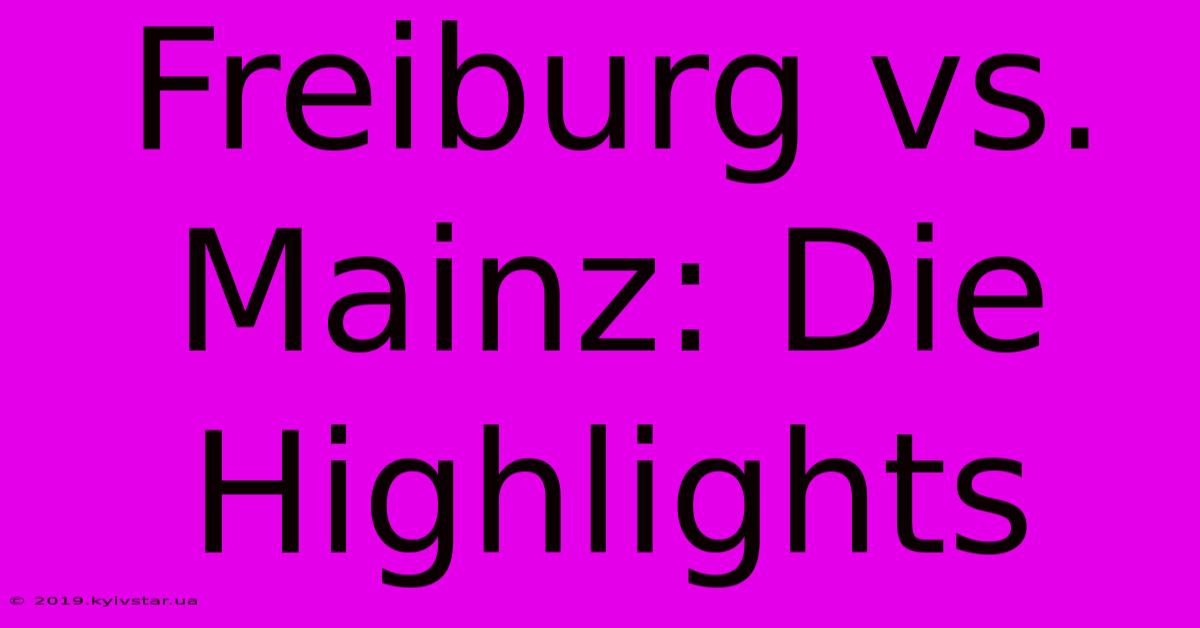 Freiburg Vs. Mainz: Die Highlights