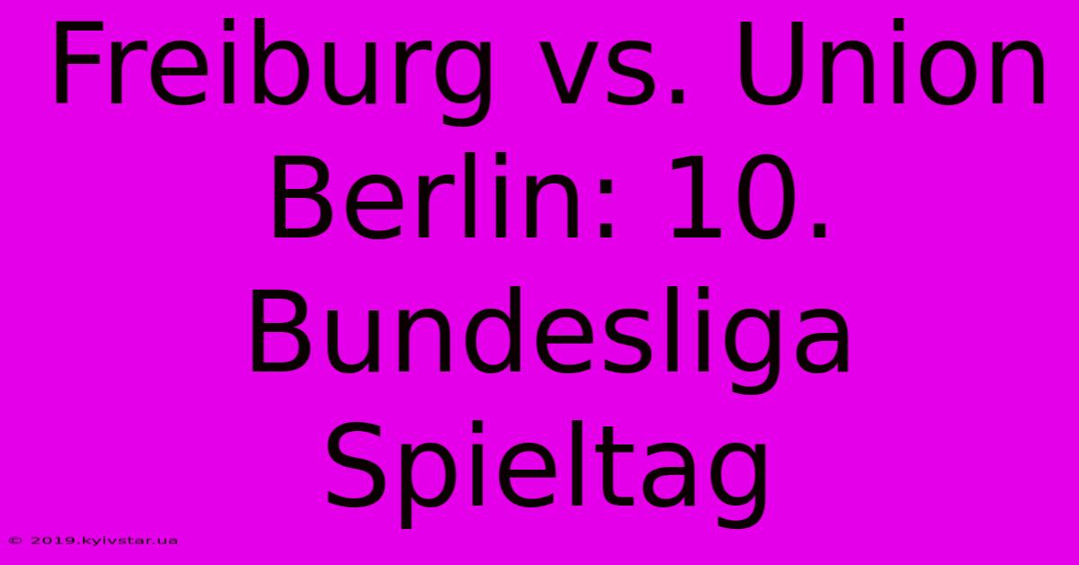 Freiburg Vs. Union Berlin: 10. Bundesliga Spieltag 