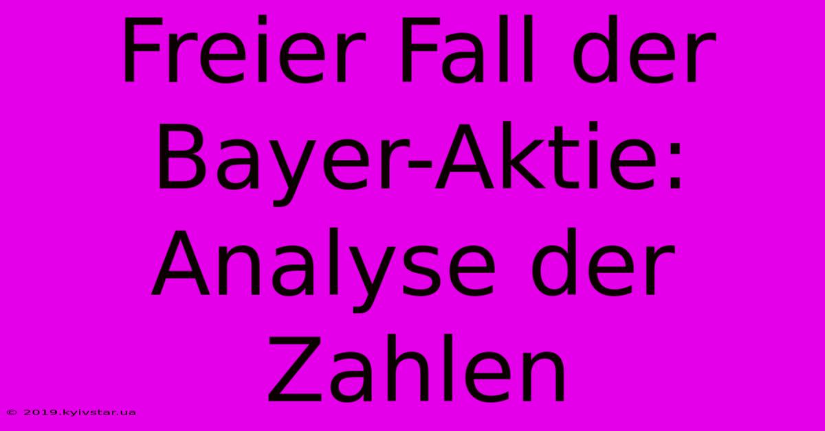 Freier Fall Der Bayer-Aktie: Analyse Der Zahlen