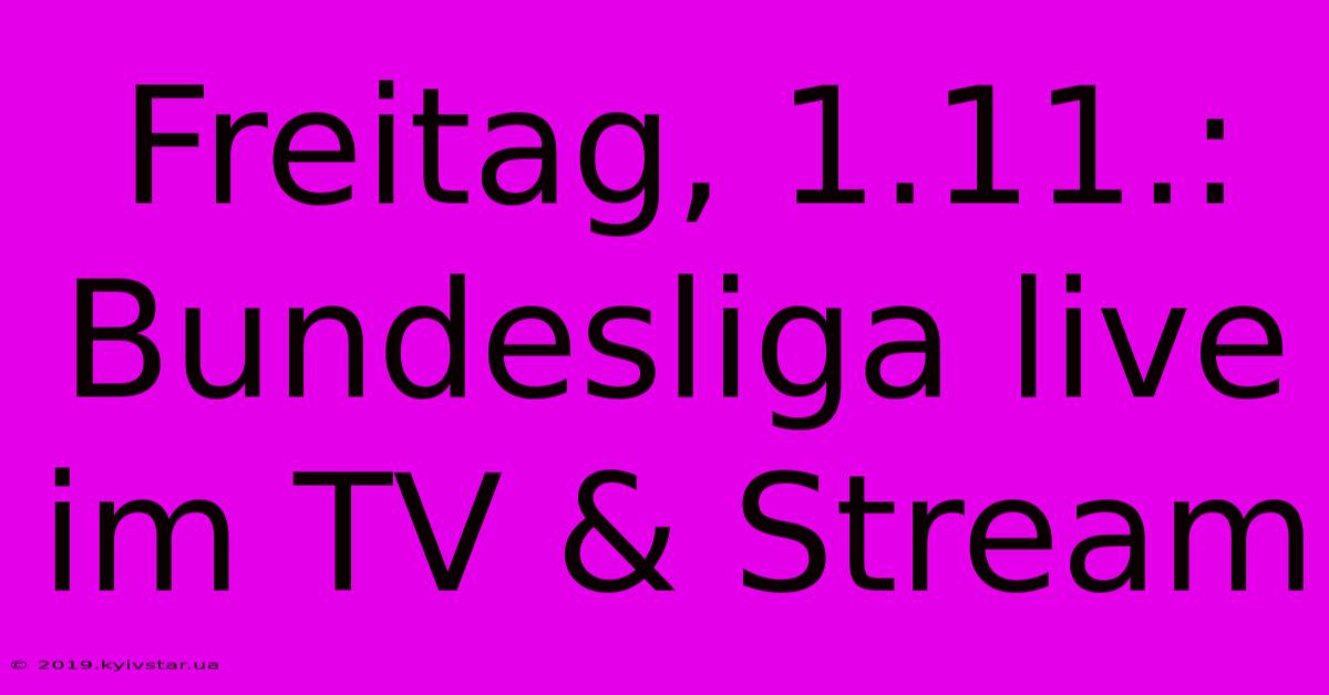 Freitag, 1.11.: Bundesliga Live Im TV & Stream 