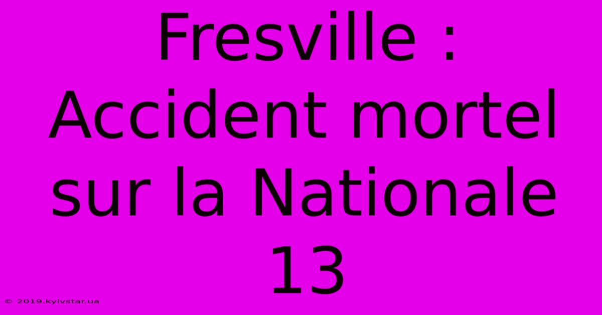 Fresville : Accident Mortel Sur La Nationale 13 