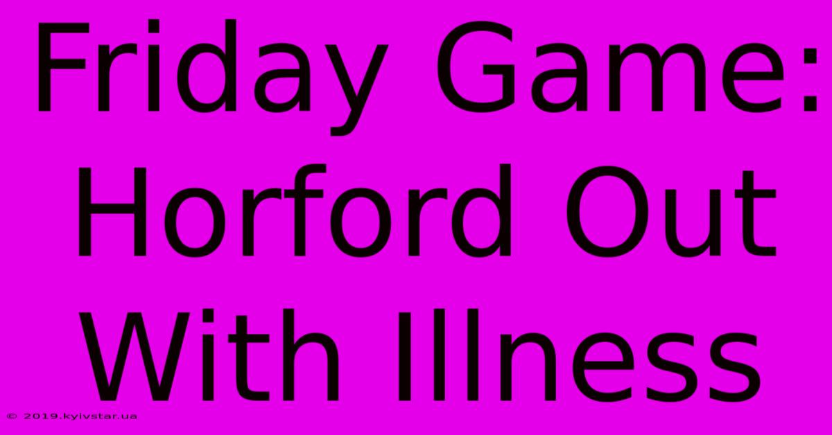 Friday Game: Horford Out With Illness