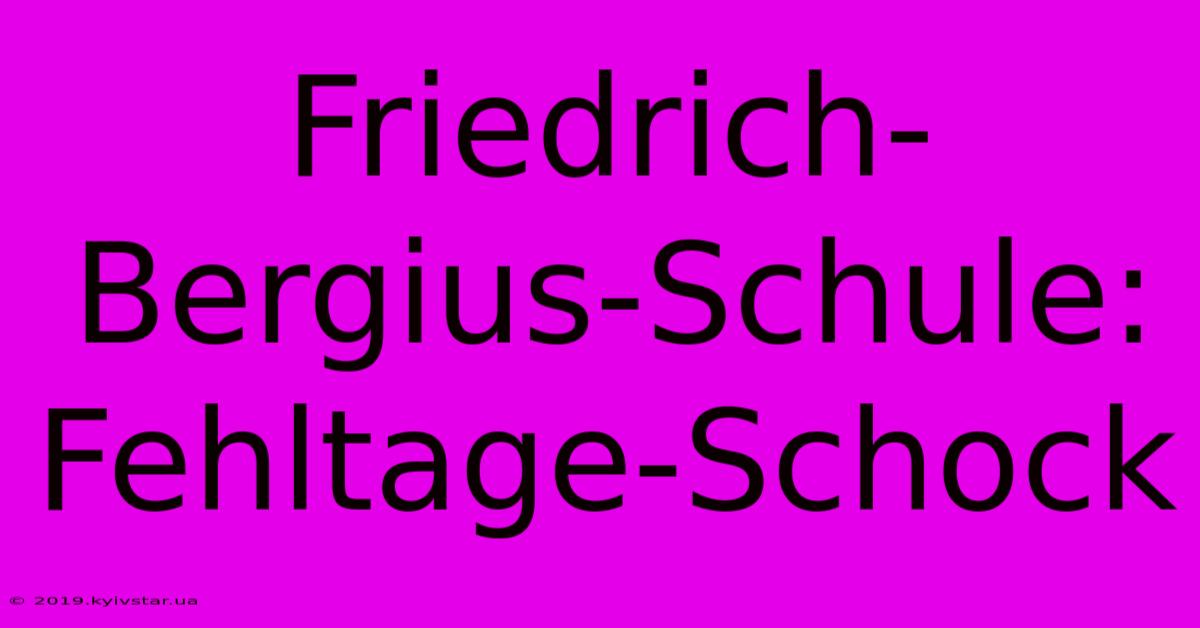 Friedrich-Bergius-Schule: Fehltage-Schock