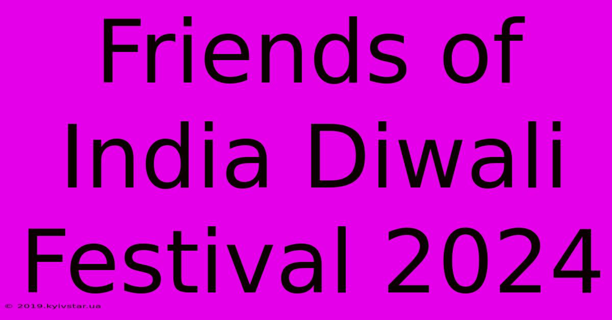 Friends Of India Diwali Festival 2024