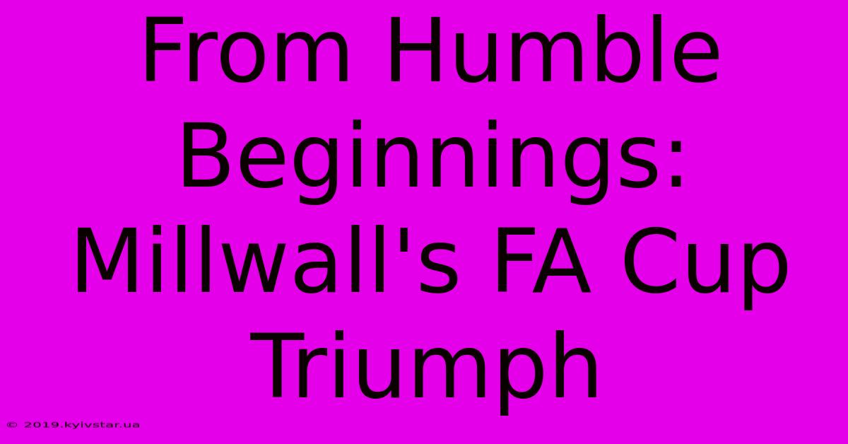 From Humble Beginnings: Millwall's FA Cup Triumph 