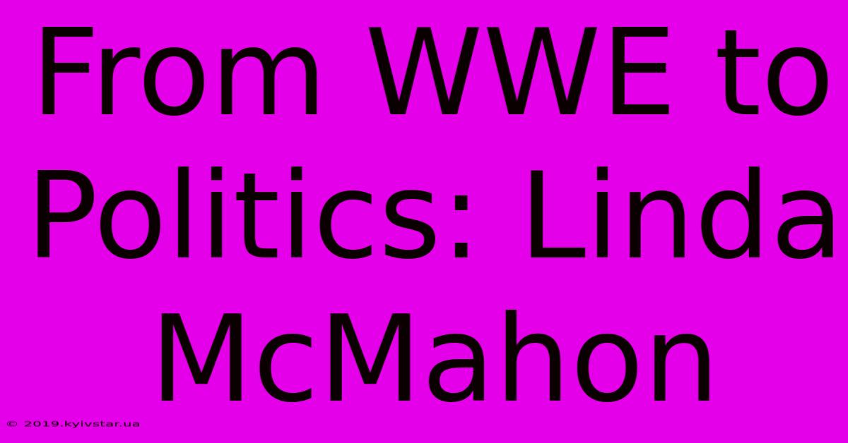 From WWE To Politics: Linda McMahon