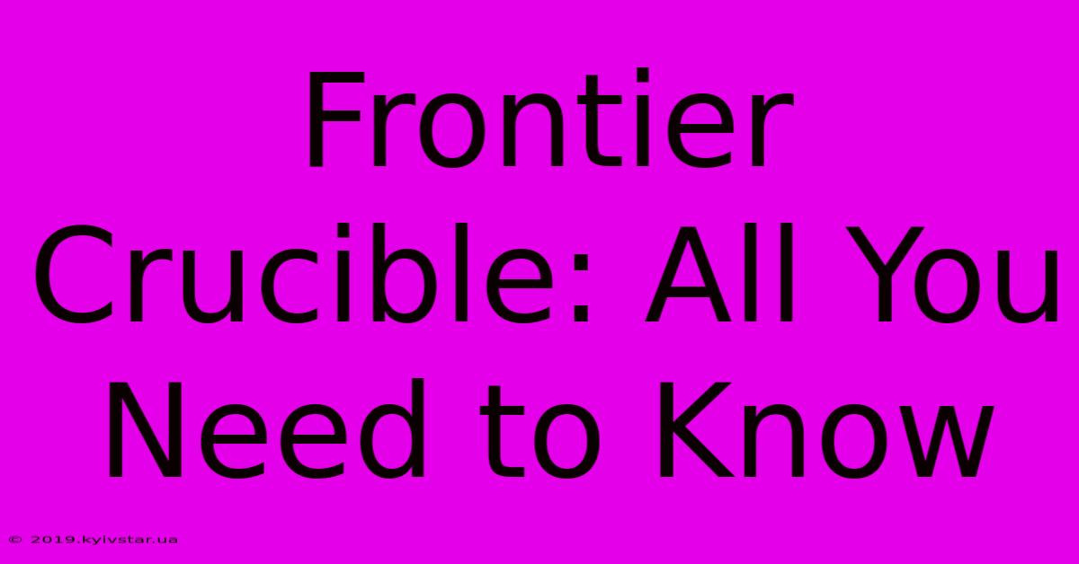 Frontier Crucible: All You Need To Know