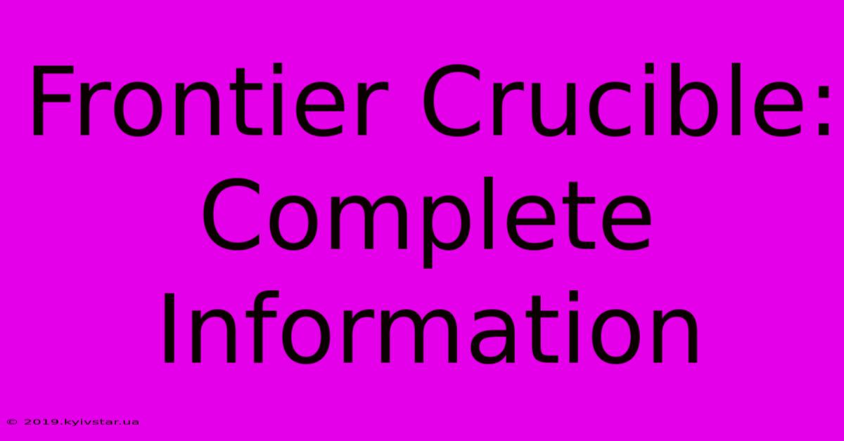 Frontier Crucible: Complete Information