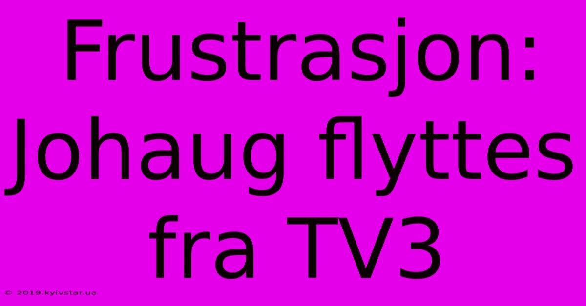 Frustrasjon: Johaug Flyttes Fra TV3