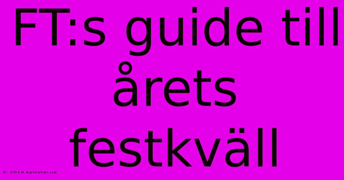 FT:s Guide Till Årets Festkväll