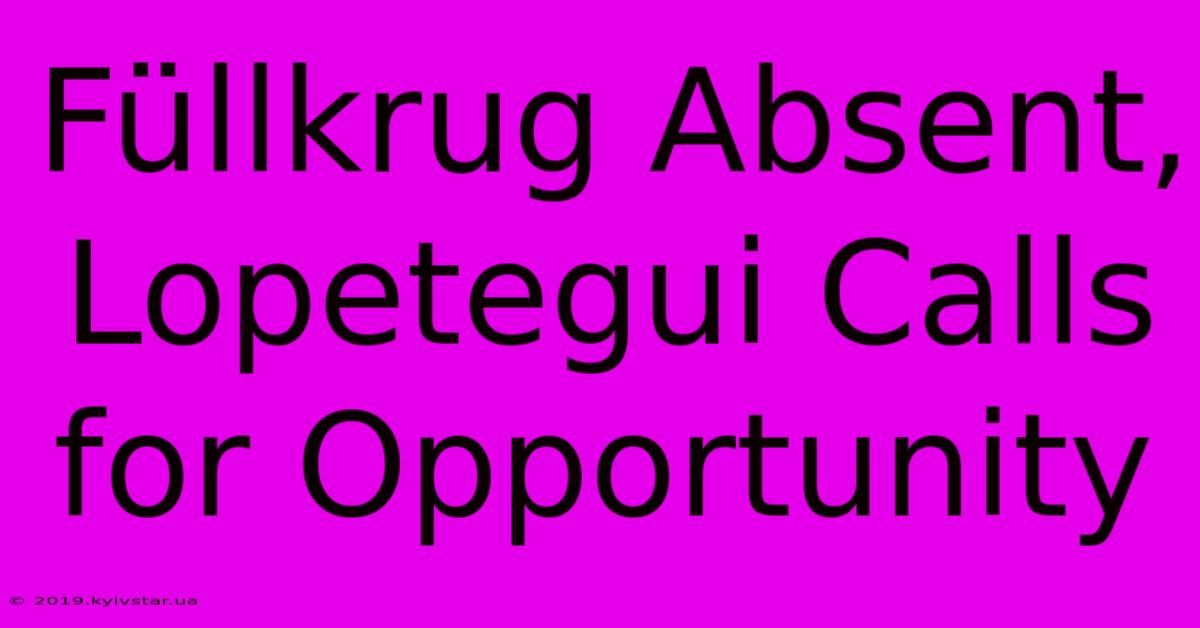 Füllkrug Absent, Lopetegui Calls For Opportunity