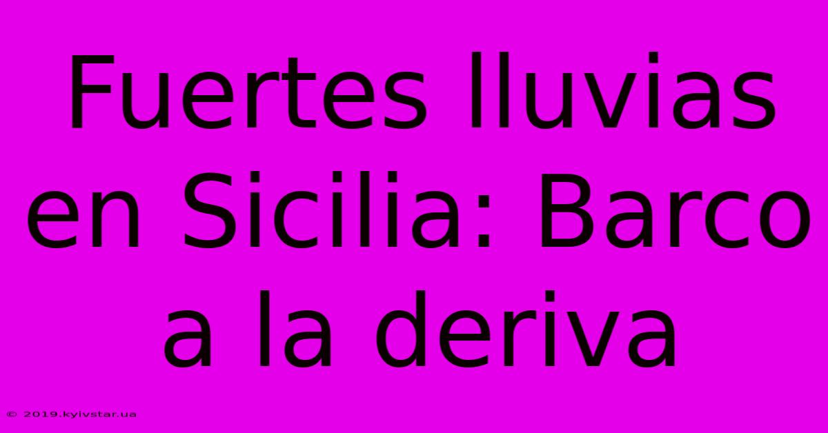 Fuertes Lluvias En Sicilia: Barco A La Deriva