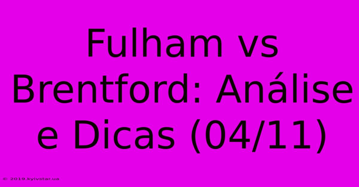 Fulham Vs Brentford: Análise E Dicas (04/11)