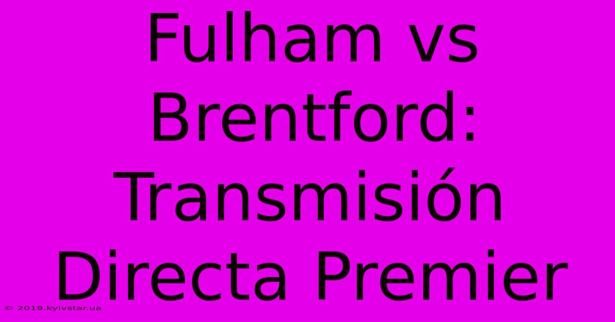 Fulham Vs Brentford: Transmisión Directa Premier