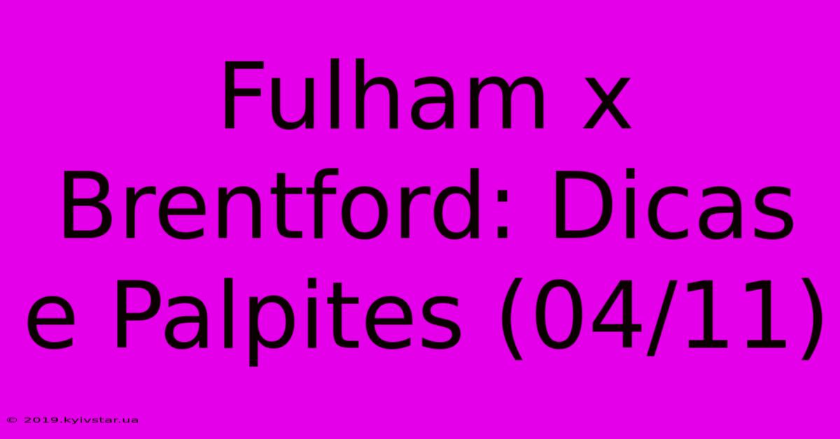 Fulham X Brentford: Dicas E Palpites (04/11)