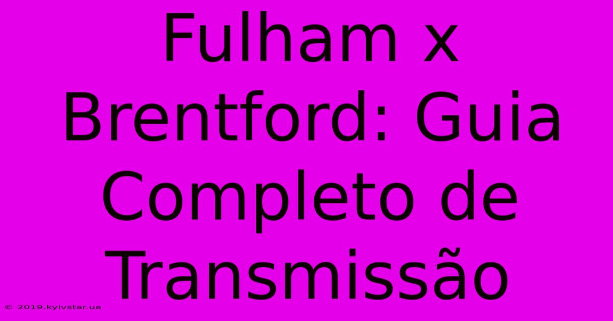 Fulham X Brentford: Guia Completo De Transmissão