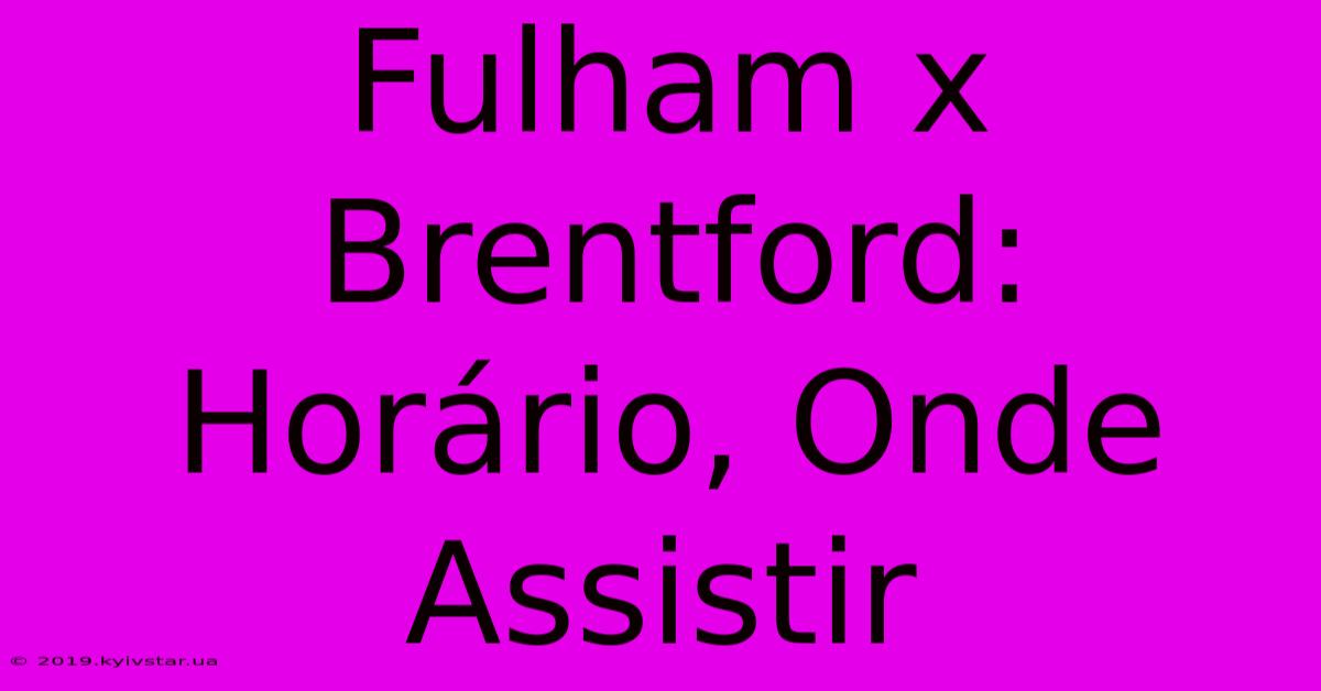 Fulham X Brentford: Horário, Onde Assistir