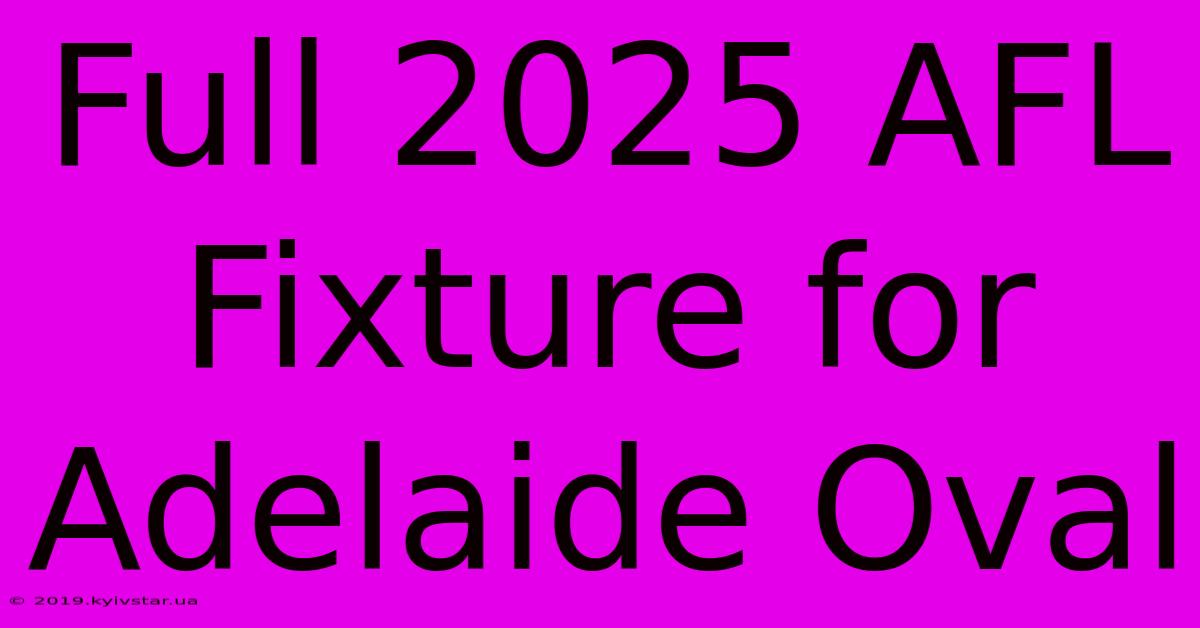 Full 2025 AFL Fixture For Adelaide Oval 