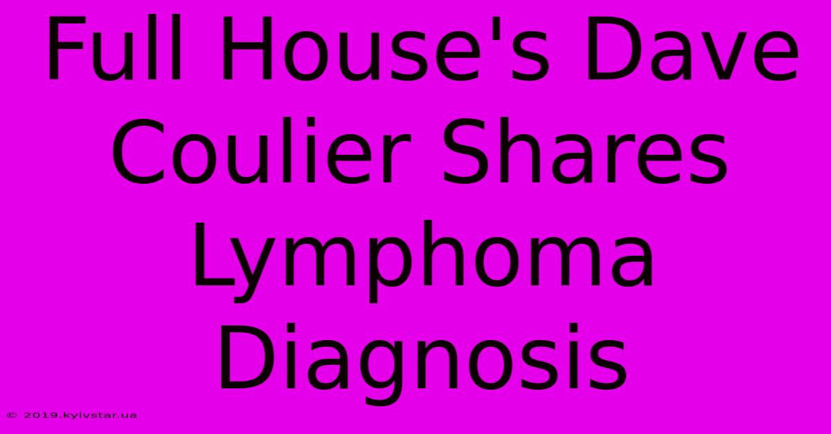 Full House's Dave Coulier Shares Lymphoma Diagnosis