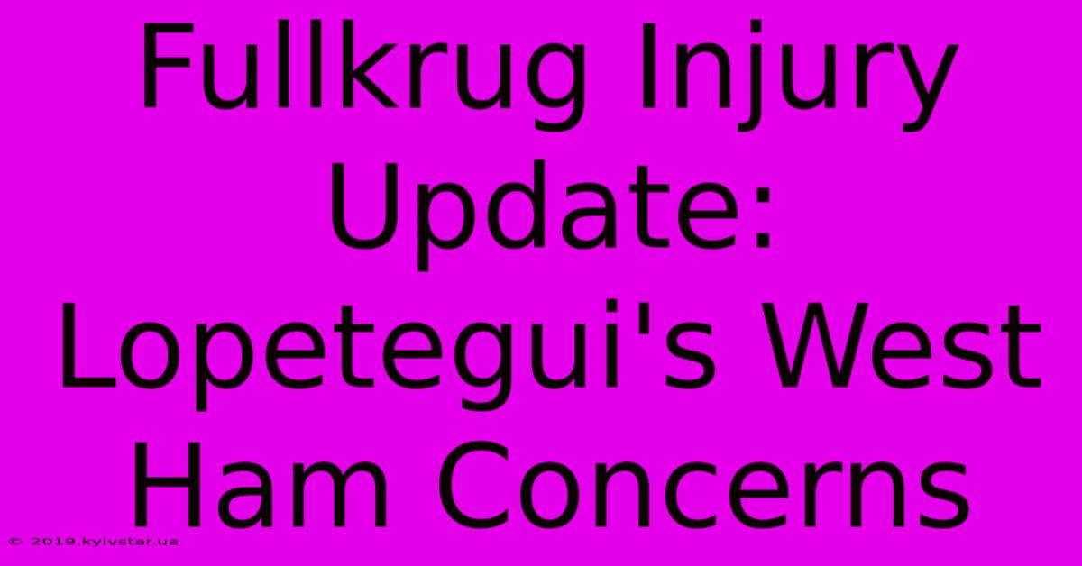 Fullkrug Injury Update: Lopetegui's West Ham Concerns