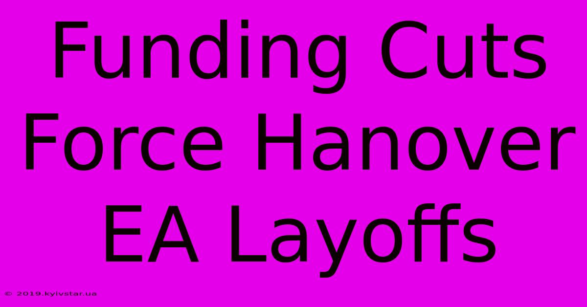 Funding Cuts Force Hanover EA Layoffs