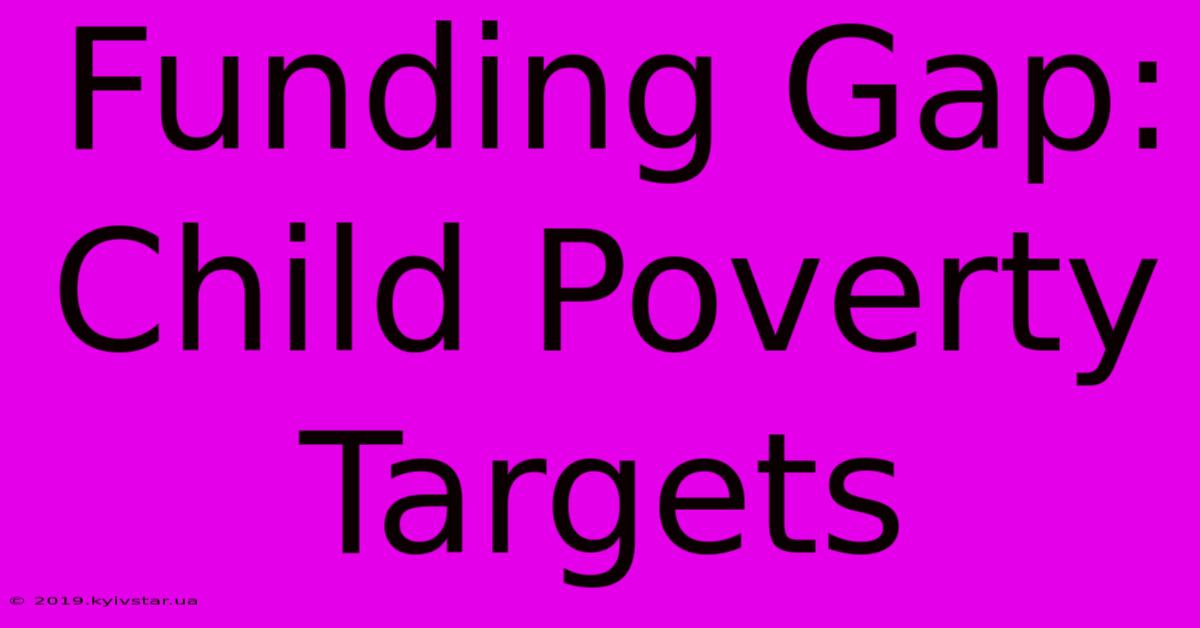 Funding Gap: Child Poverty Targets