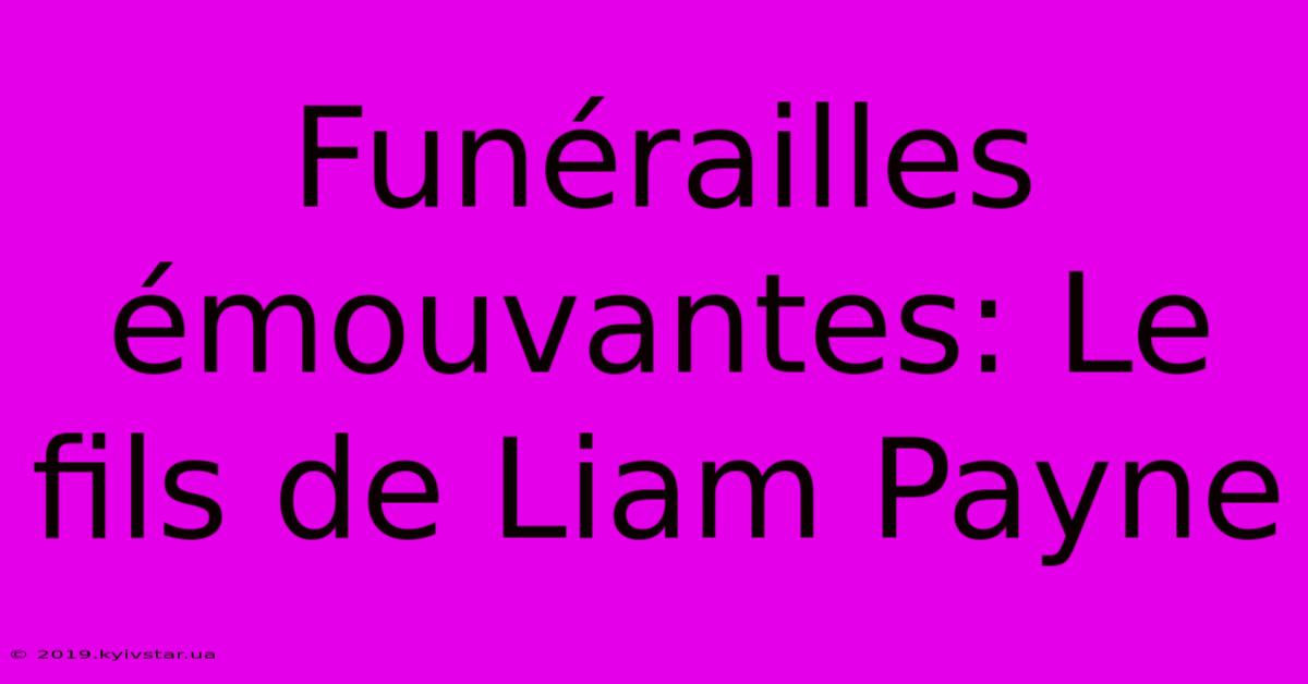 Funérailles Émouvantes: Le Fils De Liam Payne