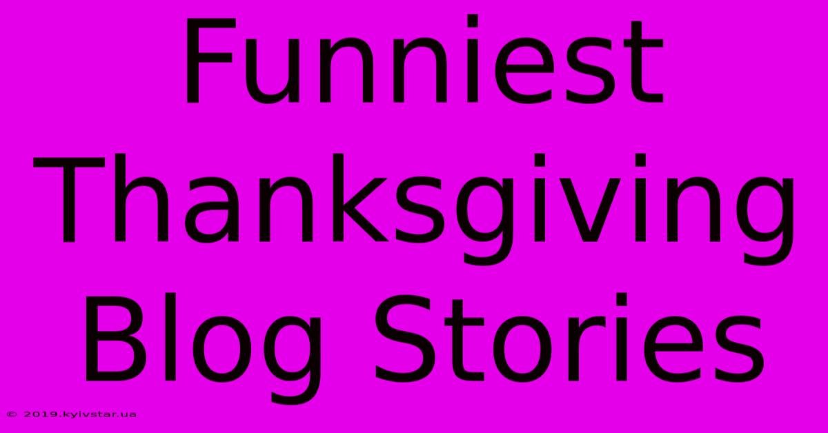 Funniest Thanksgiving Blog Stories