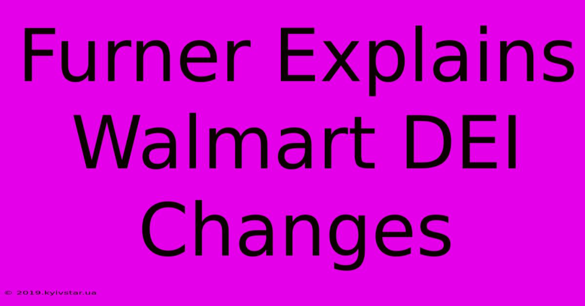 Furner Explains Walmart DEI Changes